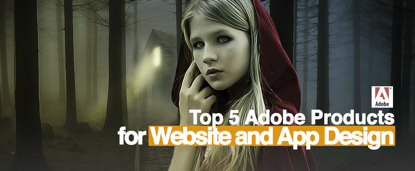 Top 5 Adobe Products for Building Websites & Apps