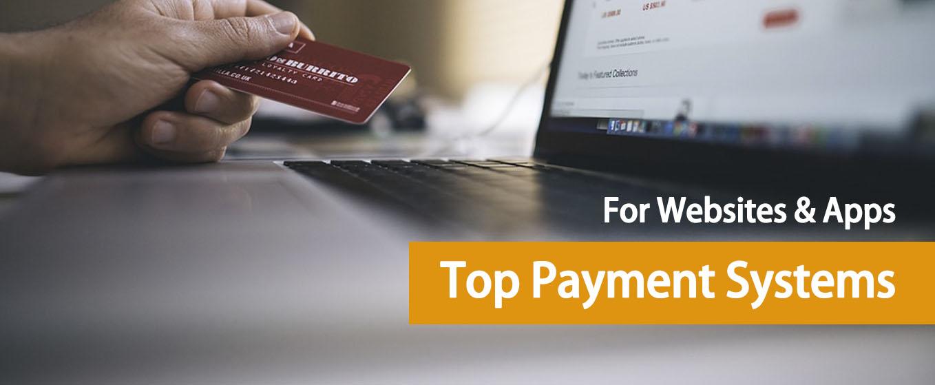 Top 5 Payment Systems for your Websites and Apps
